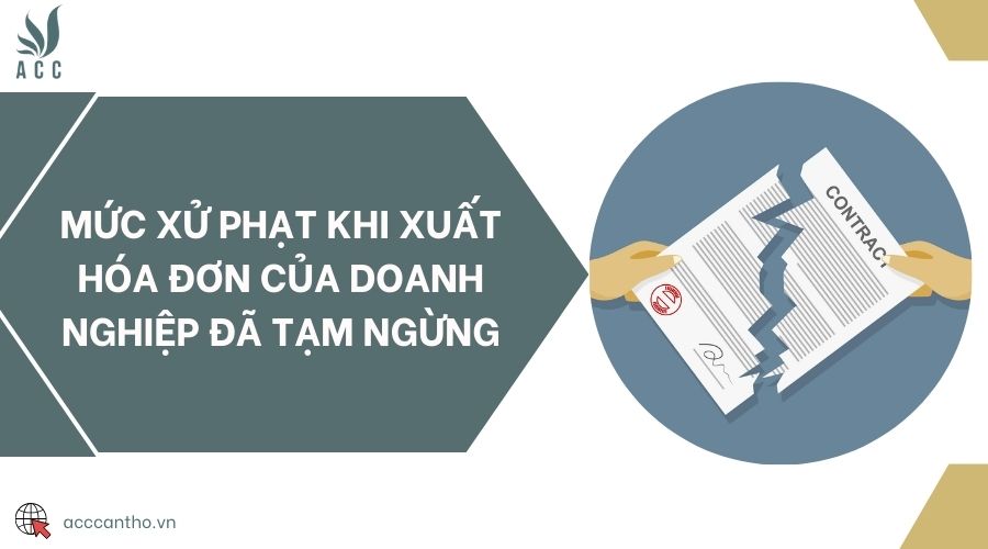 Mức xử phạt khi xuất hóa đơn của doanh nghiệp đã tạm ngừng