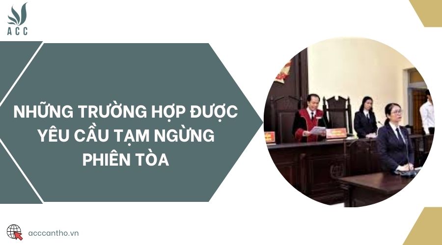 Những trường hợp được yêu cầu tạm ngừng phiên tòa