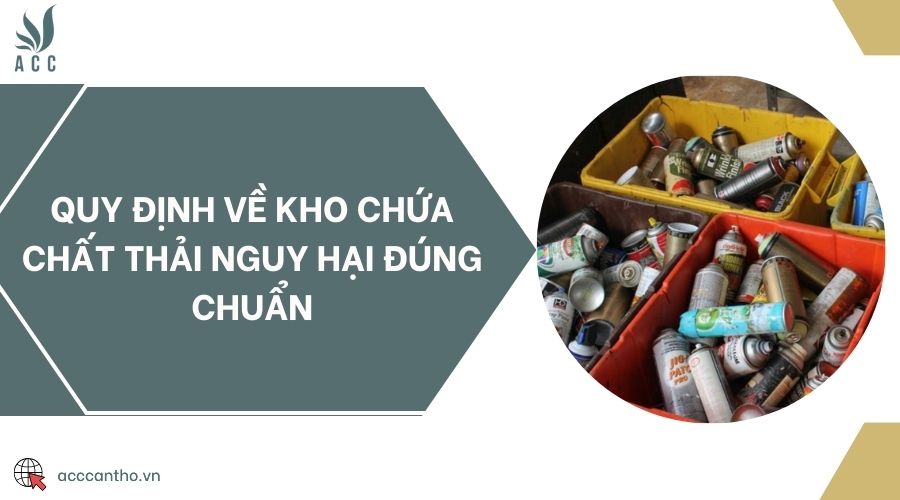 Quy định về kho chứa chất thải nguy hại đúng chuẩn