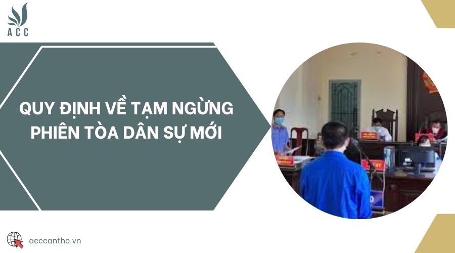 Quy định về tạm ngừng phiên tòa dân sự mới 