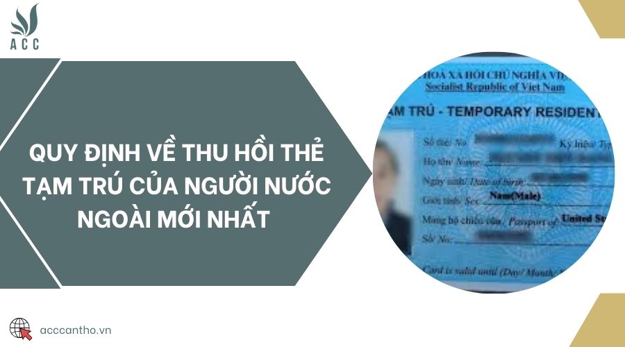 Quy định về thu hồi thẻ tạm trú của người nước ngoài mới nhất 