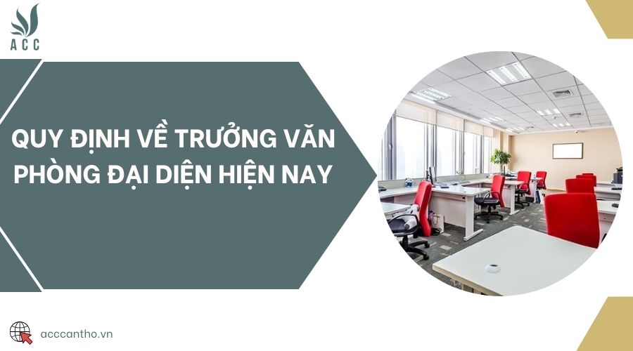 Quy định về trưởng văn phòng đại diện hiện nay