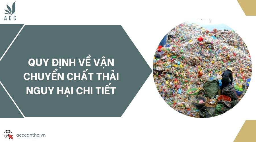 Quy định về vận chuyển chất thải nguy hại chi tiết
