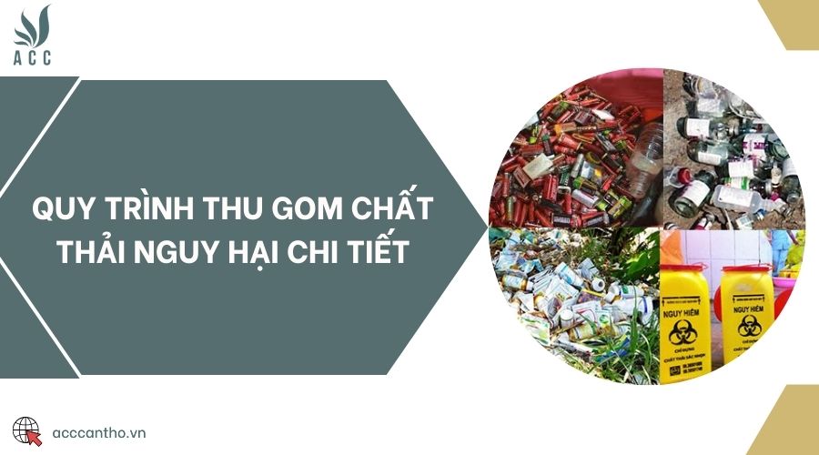 Quy trình thu gom chất thải nguy hại chi tiết
