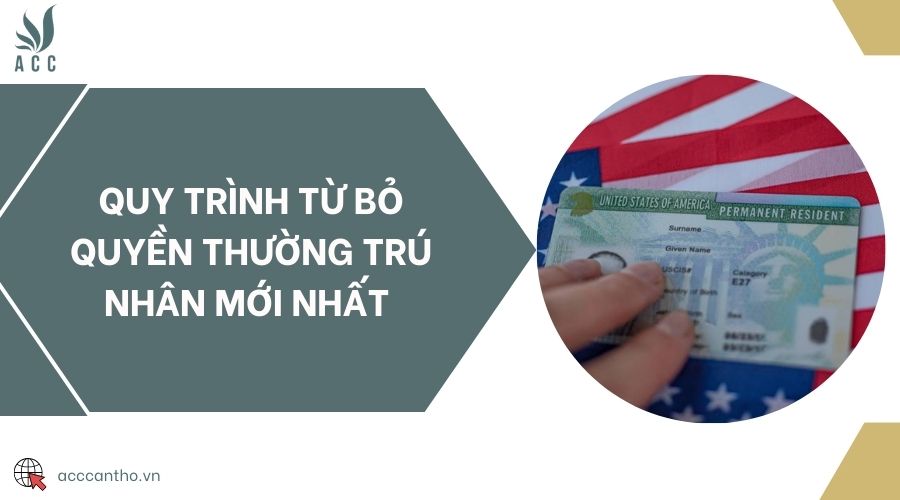 Quy trình từ bỏ quyền thường trú nhân mới nhất 