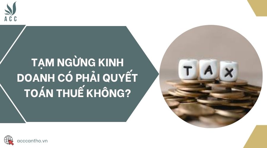 Tạm ngừng fv888 có phải quyết toán thuế không?