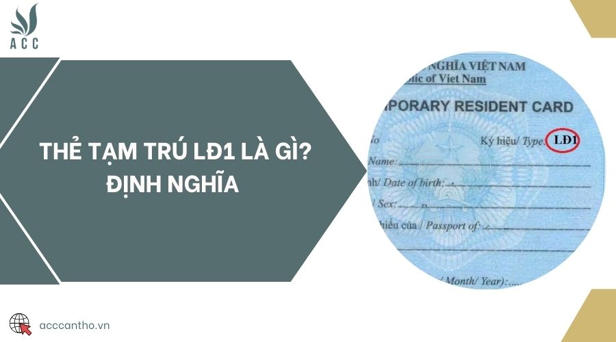 Thẻ tạm trú LĐ1 là gì? Định nghĩa 