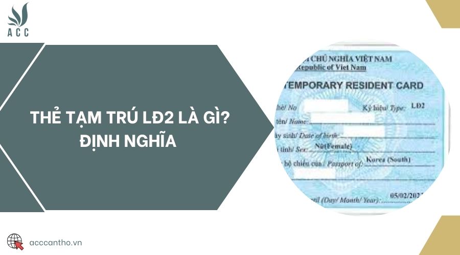 Thẻ tạm trú LĐ2 là gì? Định nghĩa
