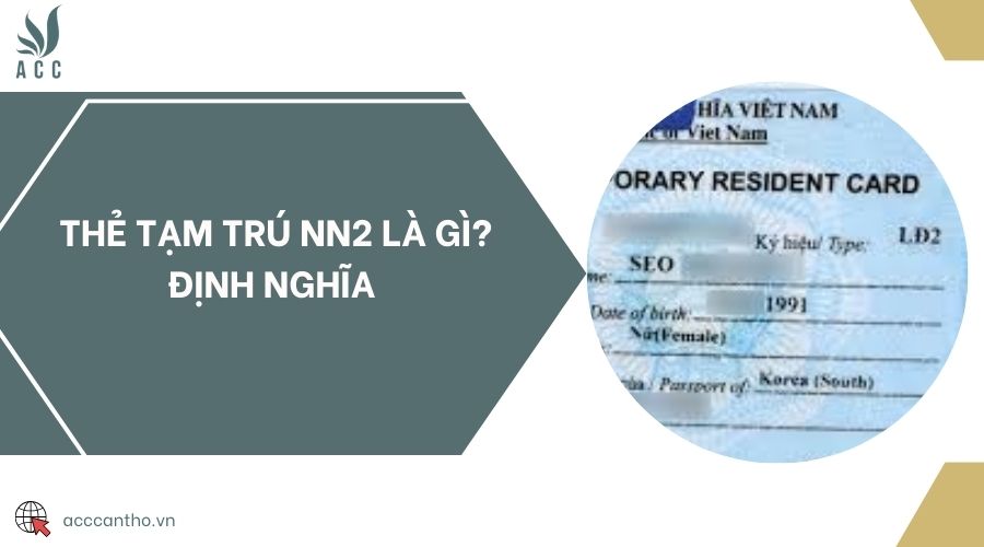 Thẻ tạm trú NN2 là gì? Định nghĩa 