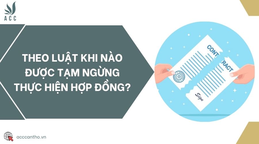 Theo luật khi nào được tạm ngừng thực hiện hợp đồng?