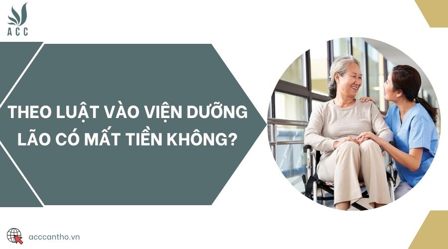 Theo luật vào viện dưỡng lão có mất tiền không?