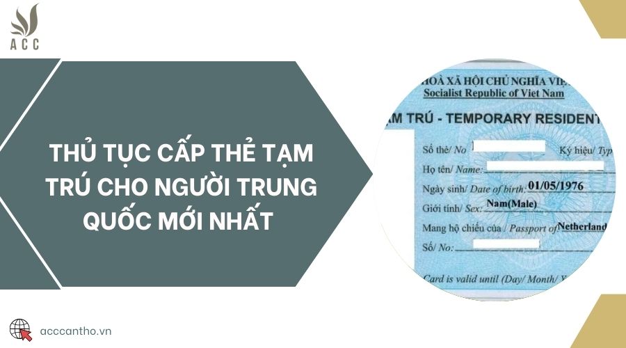 Thủ tục cấp thẻ tạm trú cho người Trung Quốc mới nhất 