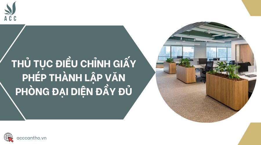 Thủ tục điều chỉnh giấy phép thành lập văn phòng đại diện đầy đủ