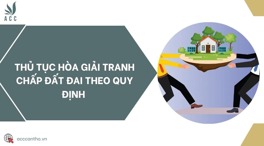 Thủ tục hòa giải tranh chấp đất đai theo quy định 