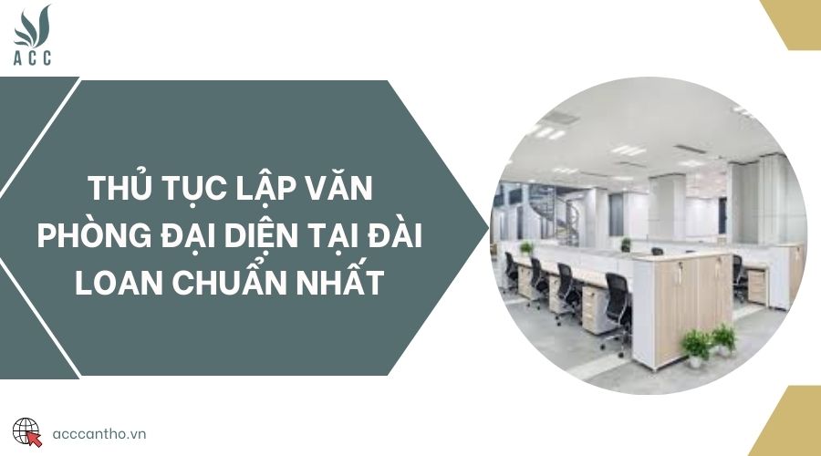 Thủ tục lập văn phòng đại diện tại Đài Loan chuẩn nhất