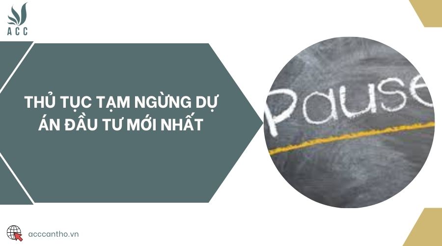 Thủ tục tạm ngừng dự án đầu tư mới nhất 