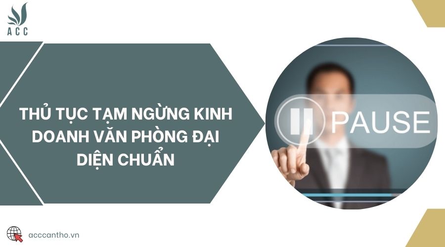 Thủ tục tạm ngừng fv888 văn phòng đại diện chuẩn 