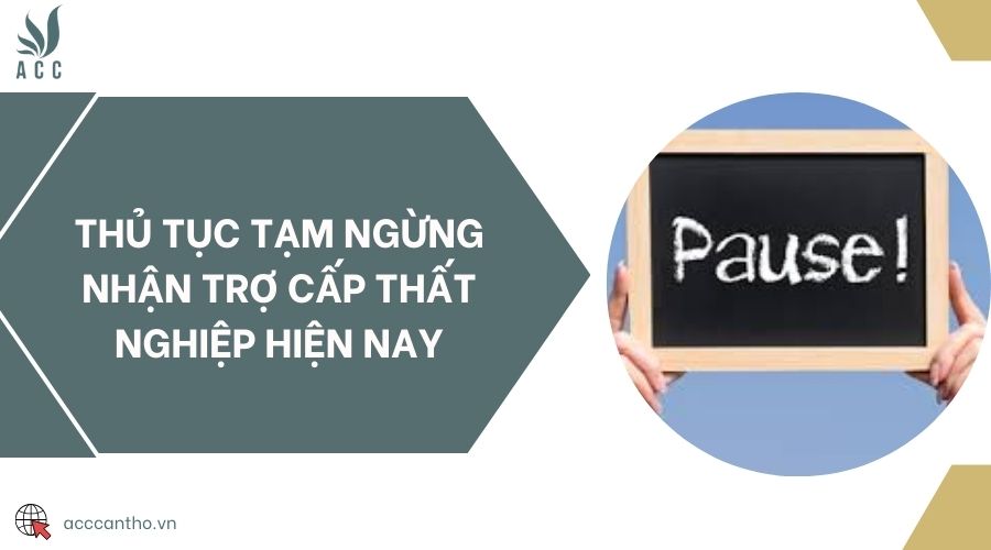 Thủ tục tạm ngừng nhận trợ cấp thất nghiệp hiện nay 