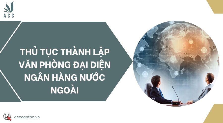 Thủ tục thành lập văn phòng đại diện ngân hàng nước ngoài
