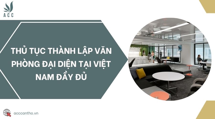 Thủ tục thành lập văn phòng đại diện tại Việt Nam đầy đủ
