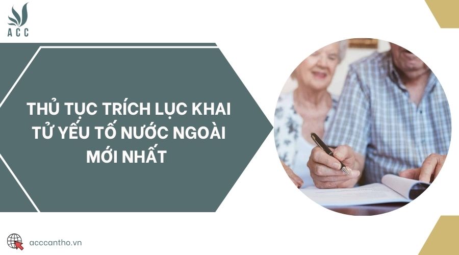 Thủ tục trích lục khai tử yếu tố nước ngoài mới nhất 