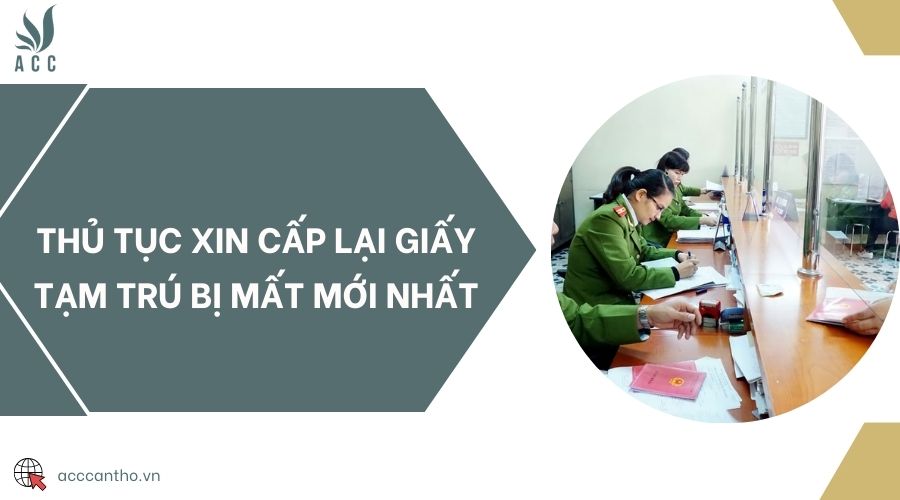 Thủ tục xin cấp lại giấy tạm trú bị mất mới nhất