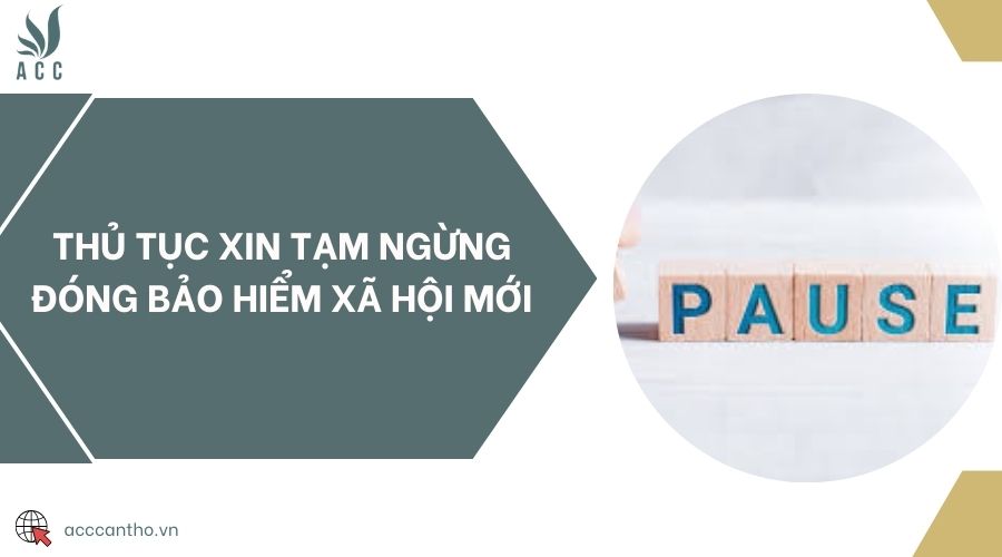 Thủ tục xin tạm ngừng đóng bảo hiểm xã hội mới 