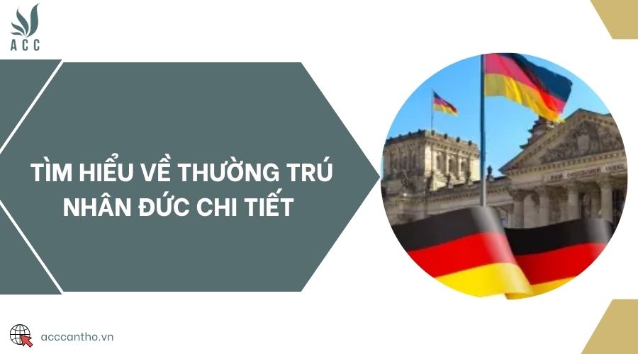 Tìm hiểu về thường trú nhân Đức chi tiết 