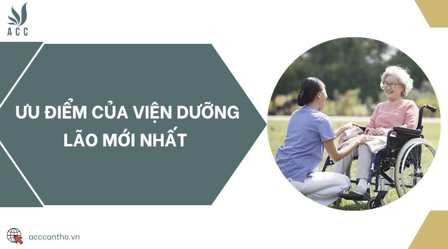 Ưu điểm của viện dưỡng lão mới nhất 