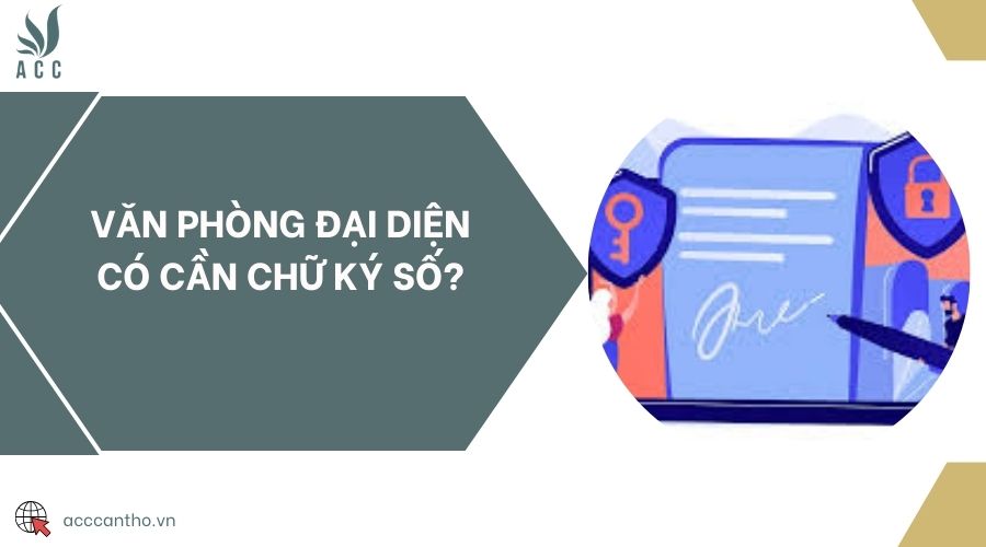Văn phòng đại diện có cần chữ ký số?