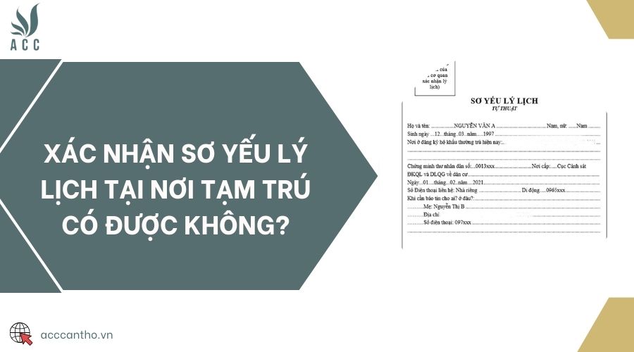 Xác nhận sơ yếu lý lịch tại nơi tạm trú có được không?