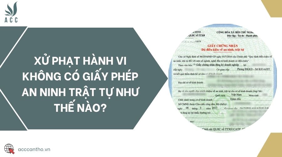 Xử phạt hành vi không có giấy phép an ninh trật tự như thế nào?