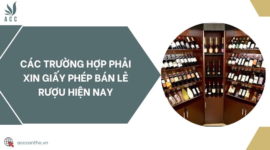 Các trường hợp phải xin giấy phép bán lẻ rượu hiện nay