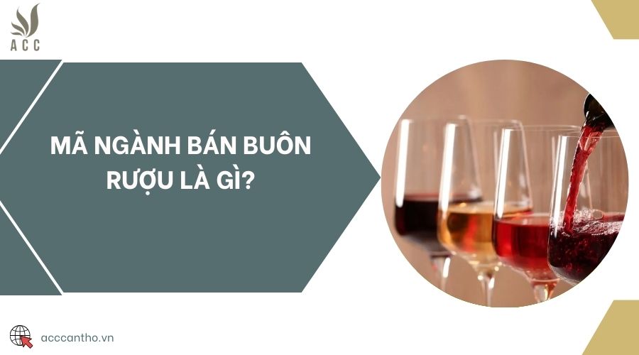Mã ngành bán buôn rượu là gì?