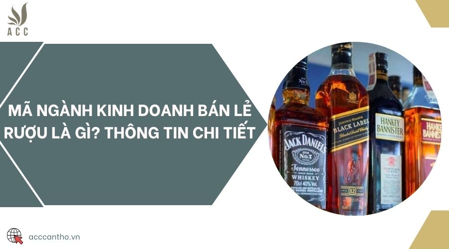 Mã ngành fv888 bán lẻ rượu là gì? Thông tin chi tiết