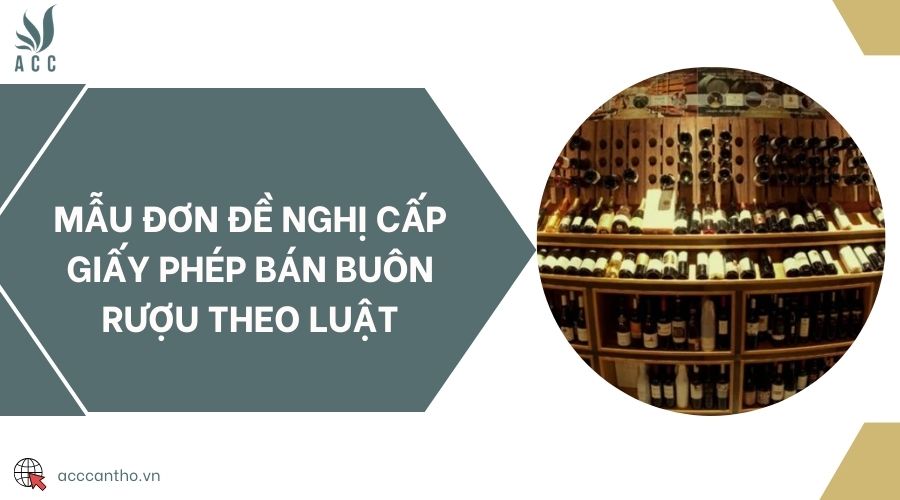 Mẫu đơn đề nghị cấp giấy phép bán buôn rượu theo luật