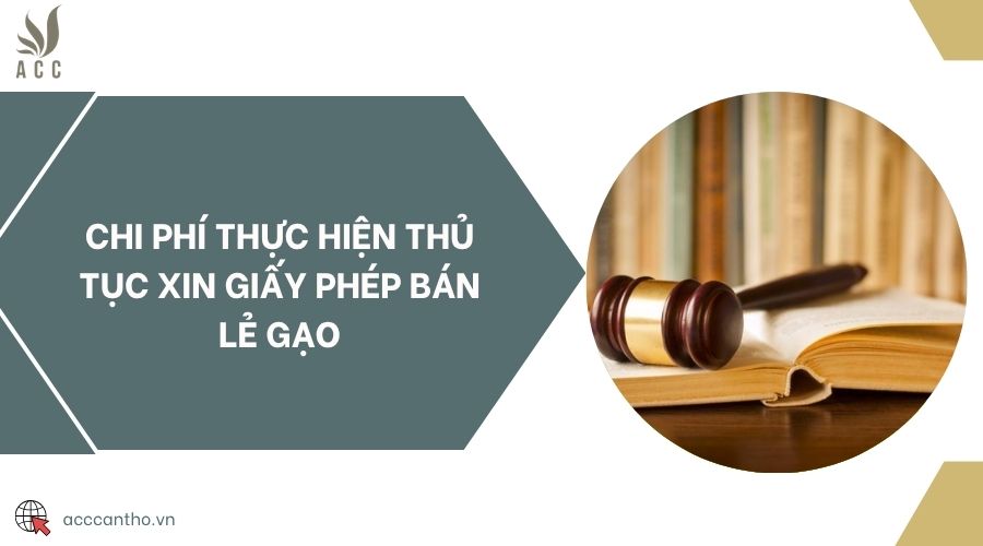 Chi phí thực hiện thủ tục xin giấy phép bán lẻ gạo