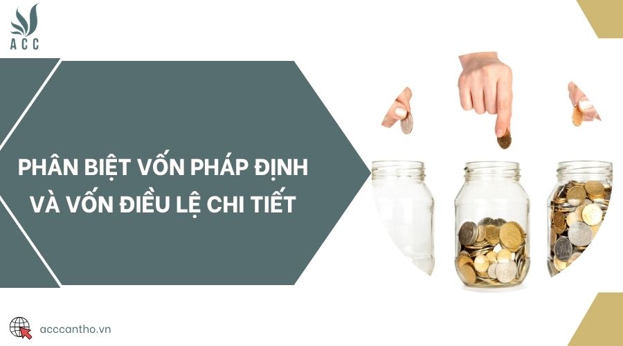 Phân biệt vốn pháp định và vốn điều lệ chi tiết