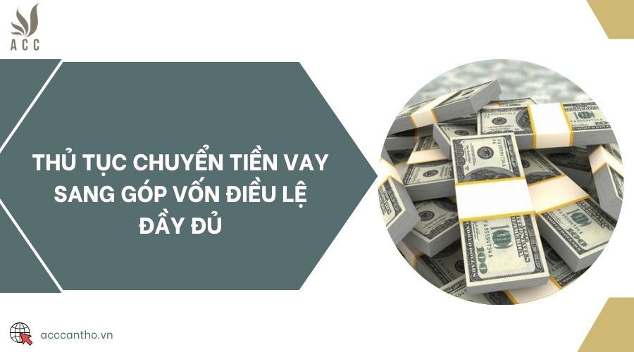 Thủ tục chuyển tiền vay sang góp vốn điều lệ đầy đủ