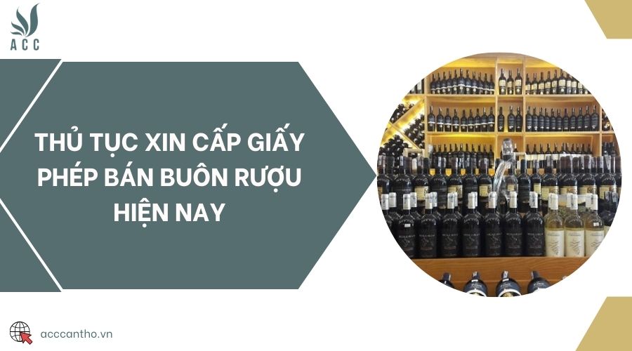 Thủ tục xin cấp giấy phép bán buôn rượu hiện nay