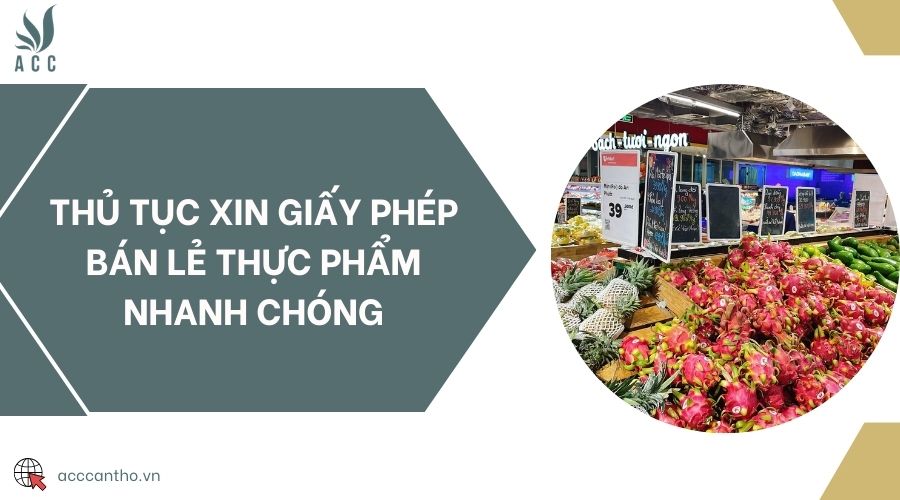 Thủ tục xin giấy phép bán lẻ thực phẩm nhanh chóng