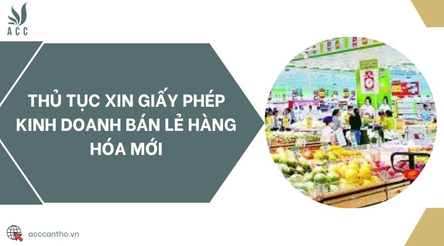 Thủ tục xin giấy phép fv888 bán lẻ hàng hóa mới