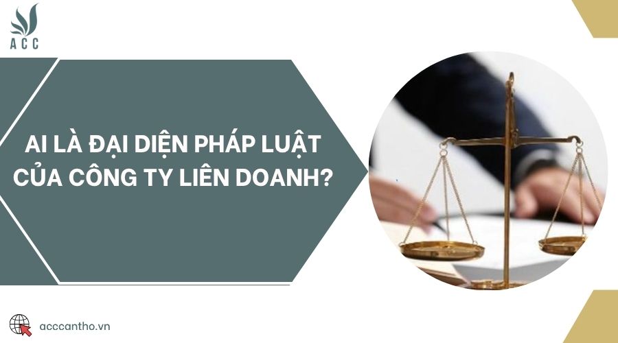 Ai là đại diện pháp luật của công ty liên doanh?