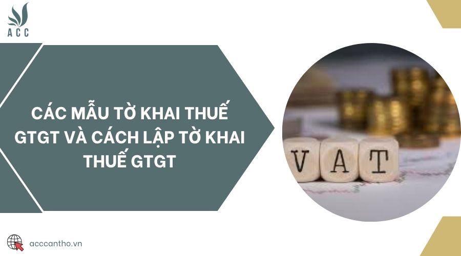 Các mẫu tờ khai thuế GTGT và cách lập tờ khai thuế GTGT