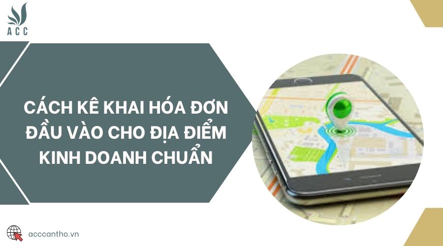 Cách kê khai hóa đơn đầu vào cho địa điểm fv888 chuẩn