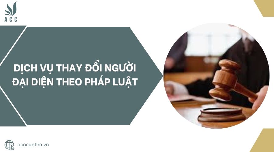 Dịch vụ thay đổi người đại diện theo pháp luật