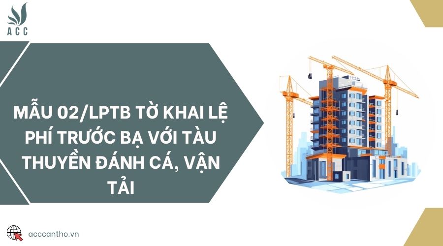 Mẫu 02/LPTB tờ khai lệ phí trước bạ với tàu thuyền đánh cá, vận tải