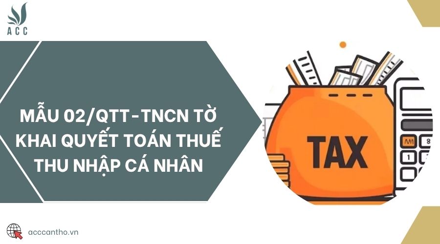 Mẫu 02/QTT-TNCN tờ khai quyết toán thuế thu nhập cá nhân