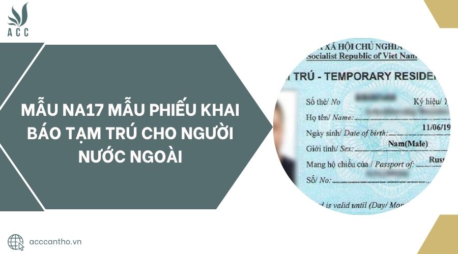 Mẫu NA17 mẫu phiếu khai báo tạm trú cho người nước ngoài