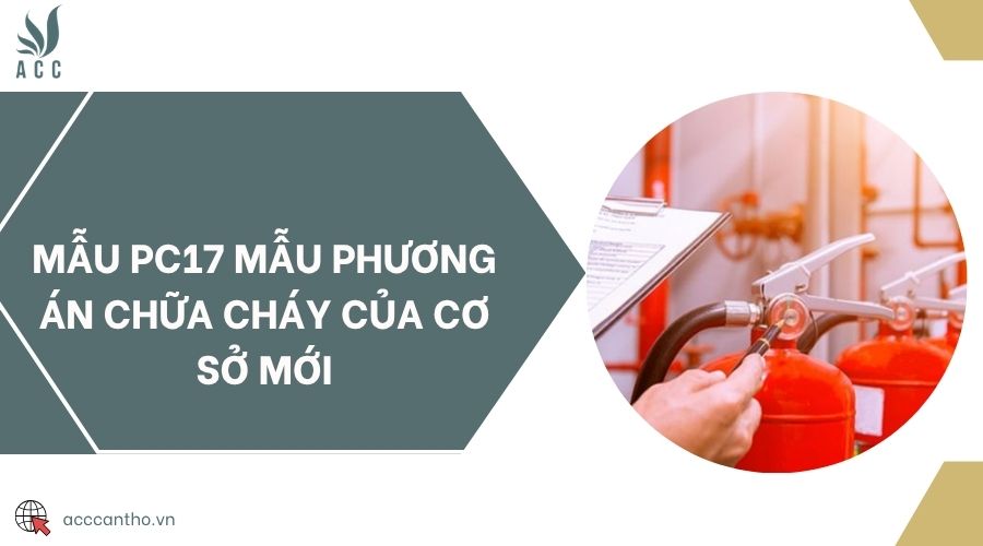 Mẫu PC17 mẫu phương án chữa cháy của cơ sở mới